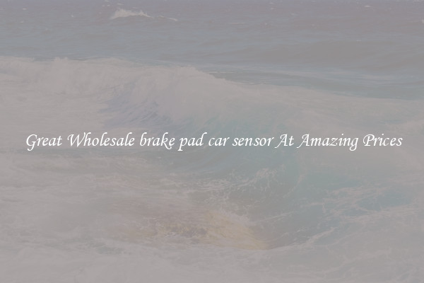 Great Wholesale brake pad car sensor At Amazing Prices