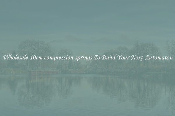 Wholesale 10cm compression springs To Build Your Next Automaton