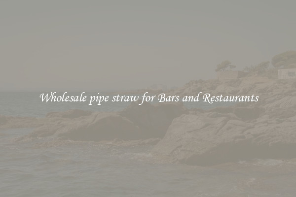 Wholesale pipe straw for Bars and Restaurants