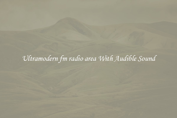Ultramodern fm radio area With Audible Sound