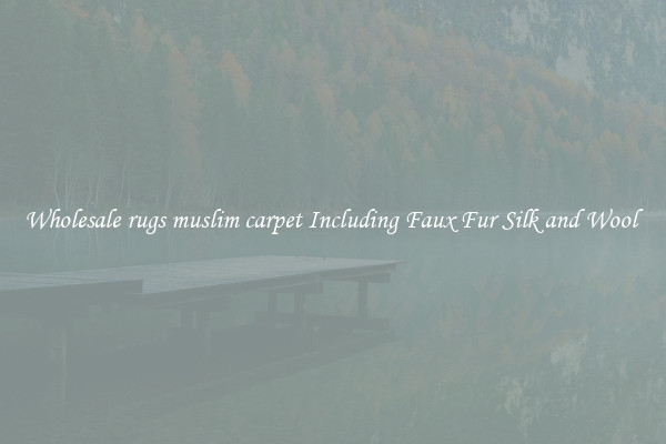 Wholesale rugs muslim carpet Including Faux Fur Silk and Wool 