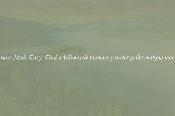  Biomass Made Easy: Find a Wholesale biomass powder pellet making machine 