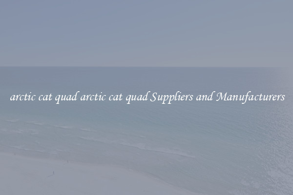 arctic cat quad arctic cat quad Suppliers and Manufacturers