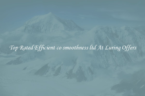 Top Rated Efficient co smoothness ltd At Luring Offers