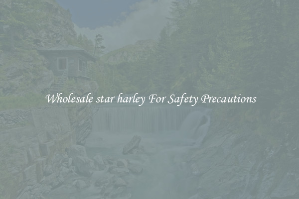 Wholesale star harley For Safety Precautions